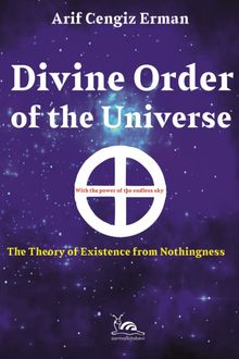 Divine Order Of The Universe & The Theory Of Existence From Nothingness