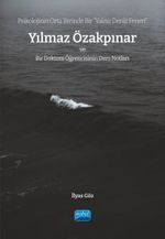 Psikolojinin Orta Yerinde Bir “Yalnız Deniz Feneri” Yılmaz Özakpınar ve Bir Doktora Öğrencisinin Ders Notları