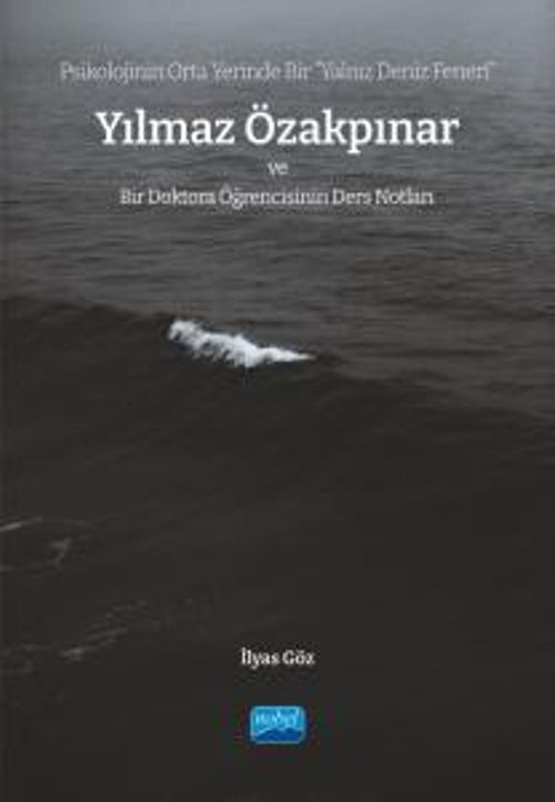 Psikolojinin Orta Yerinde Bir “Yalnız Deniz Feneri” Yılmaz Özakpınar ve Bir Doktora Öğrencisinin Ders Notları
