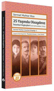 25 Yaşında Olsaydınız İstanbul Söyleşileri / Eski Defterdekiler (1932)  Sermet Muhtar İstanbul Kitaplığı: 2