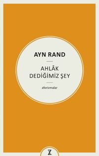 Ayn Rand : Ahlak Dediğimiz Şey