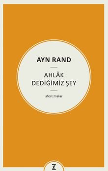 Ayn Rand : Ahlak Dediğimiz Şey
