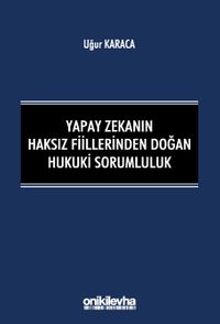 Yapay Zekanın Haksız Fiillerinden Doğan Hukuki Sorumluluk