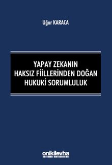 Yapay Zekanın Haksız Fiillerinden Doğan Hukuki Sorumluluk
