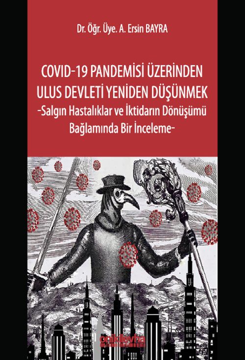 COVID-19 Pandemisi Üzerinden Ulus Devleti Yeniden Düşünmek & Salgın Hastalıklar ve İktidarın Dönüşümü Bağlamında Bir İnceleme