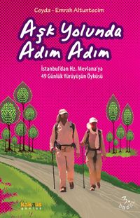 Aşk Yolunda Adım Adım & İstanbul'dan Hz. Mevlana'ya 49 Günlük Yürüyüşün Öyküsü