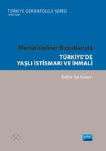 Multidisipliner Boyutlarıyla Türkiye'de Yaşlı İstismarı ve İhmali