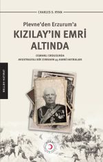 Kızılay'ın Emri Altında & Plevne'den Erzurum'a Kızılay'ın Emri Altında