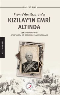 Kızılay’ın Emri Altında & Plevne’den Erzurum’a Kızılay’ın Emri Altında