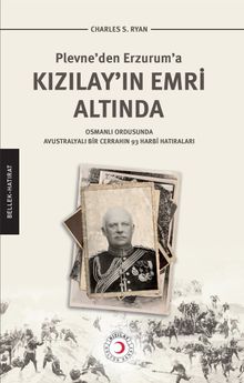 Kızılay’ın Emri Altında & Plevne’den Erzurum’a Kızılay’ın Emri Altında