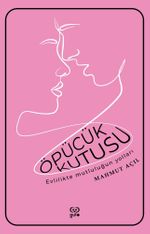 Öpücük Kutusu & Evlilikte Mutluluğun Yolları