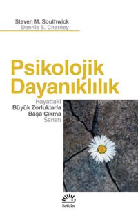 Psikolojik Dayanıklılık & Hayattaki Büyük Zorluklarla Başa Çıkma Sanatı