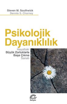 Psikolojik Dayanıklılık & Hayattaki Büyük Zorluklarla Başa Çıkma Sanatı