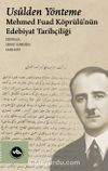 Usulden Yönteme: Mehmed Fuad Köprülü'nün Edebiyat Tarihçiliği