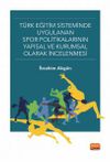 T&uuml;rk Eğitim Sisteminde Uygulanan Spor Politikalarının Yapısal ve Kurumsal Olarak İncelenmesi
