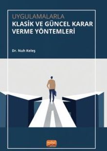 Uygulamalarla Klasik ve Güncel Karar Verme Yöntemleri