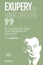 Exupery'den Hayat Dersleri & Bir Çiçeği Büyüten Sevgi, İnsanı Değiştirmez mi Sanıyorsun?
