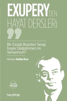 Exupery'den Hayat Dersleri & Bir Çiçeği Büyüten Sevgi, İnsanı Değiştirmez mi Sanıyorsun?