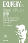 Exupery'den Hayat Dersleri &amp; Bir Çiçeği Büyüten Sevgi, İnsanı Değiştirmez mi Sanıyorsun?