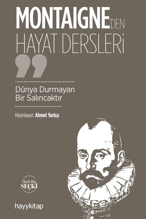 Monteigne'den Hayat Dersleri & Dünya Durmayan Bir Salıncaktır
