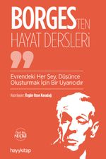 Borges'ten Hayat Dersleri & Evrendeki Her Şey, Düşünce Oluşturmak İçin Bir Uyarıcıdır