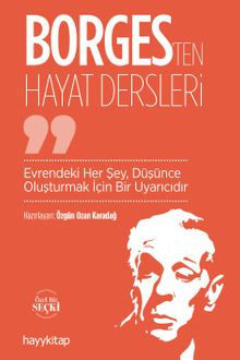 Borges'ten Hayat Dersleri & Evrendeki Her Şey, Düşünce Oluşturmak İçin Bir Uyarıcıdır