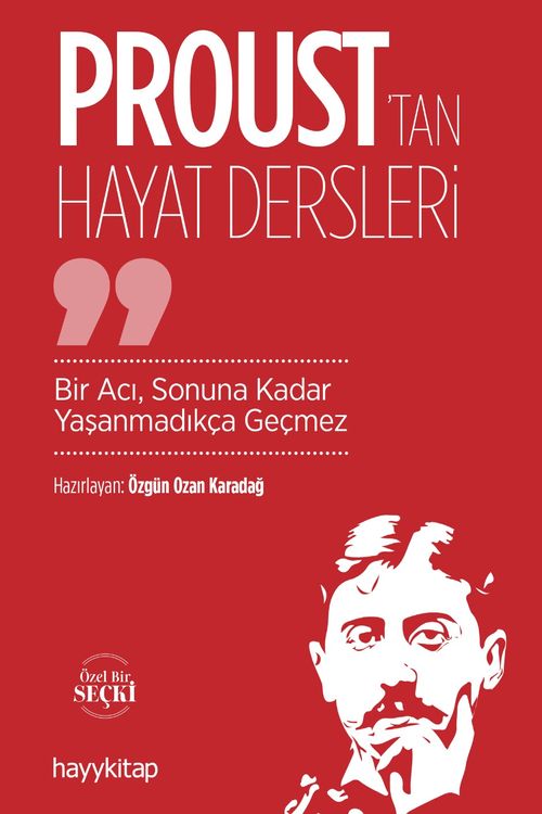 Proust'tan Hayat Dersleri & Bir Acı, Sonuna Kadar Yaşanmadıkça Geçmez