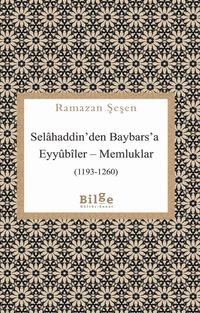 Selahaddin'den Baybars'a Eyyûbîler-Memluklar (1193-1260)