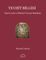 Tevhit Bilgisi & İbnü'l-Arabî ve Fikirleri Üzerine Makāleler