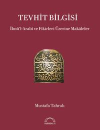 Tevhit Bilgisi & İbnü'l-Arabî ve Fikirleri Üzerine Makāleler