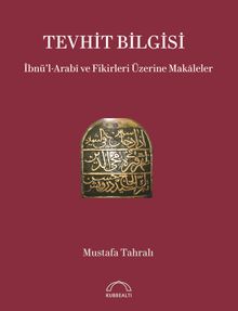 Tevhit Bilgisi & İbnü'l-Arabî ve Fikirleri Üzerine Makāleler