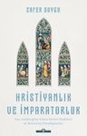 Hristiyanlık ve İmparatorluk &amp; Geç Antikçağ'da Kilise-Devlet İlişkileri ve Kristoloji Paradigmaları