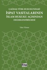 Çağdaş Türk Hukukundaki İspat Vasıtalarının İslam Hukuku Açısından Değerlendirilmesi