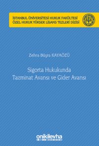 Sigorta Hukukunda Tazminat Avansı ve Gider Avansı İstanbul Üniversitesi Hukuk Fakültesi Özel Hukuk Yüksek Lisans Tezleri Dizisi No: 63