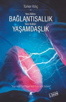 Bağlantısallık, Yaşamdaşlık & "Beyin Nedir?"den, "Yaşam Nedir?"e Bir Bilim Serüveni
