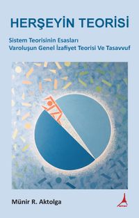 Herşeyin Teorisi & Sistem Teorisinin Esasları Varoluşun Genel İzafiyet Teorisi ve Tasavvuf