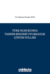 Türk Hukukunda Tahkim Benzeri Uyuşmazlık Çözüm Yolları