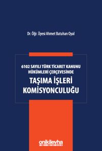 6102 Sayılı Türk Ticaret Kanunu Hükümleri Çerçevesinde Taşıma İşleri Komisyonculuğu