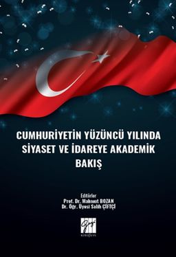 Cumhuriyetin Yüzüncü Yılında Siyaset ve İdareye Akademik Bakış 