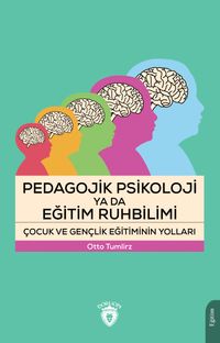 Pedagojik Psikoloji ya da Eğitim Ruhbilimi Çocuk ve Gençlik Eğitiminin Yolları