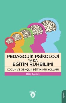 Pedagojik Psikoloji ya da Eğitim Ruhbilimi Çocuk ve Gençlik Eğitiminin Yolları