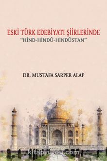 Eski Türk Edebiyatı Şiirlerinde Hind-Hindu-Hindustan