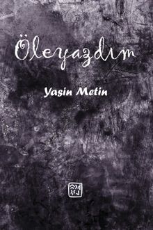 Öleyazdım
