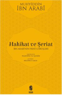 Hakikat ve Şeriat & İbn Arabi'nin Fıkhi Görüşleri