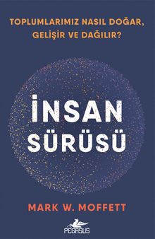 İnsan Sürüsü Toplumlarımız Nasıl Doğar, Gelişir ve Dağılır?