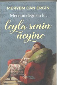Mecnun Değilsin ki ; Leyla Senin Neyine 