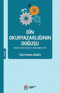 Din Okuryazarlığının Doğuşu & Modern Dindar Öznenin Soykütüğüne Giriş