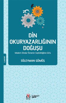 Din Okuryazarlığının Doğuşu & Modern Dindar Öznenin Soykütüğüne Giriş