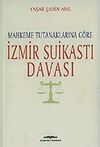 İzmir Suikastı Davası/Mahkeme Tutanaklarına G&ouml;re