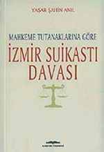 İzmir Suikastı Davası/Mahkeme Tutanaklarına Göre